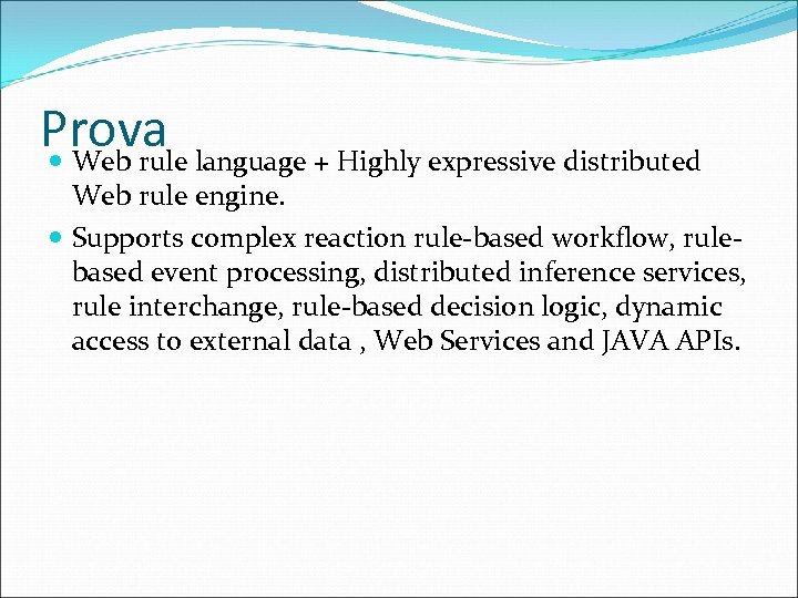 Prova Web rule language + Highly expressive distributed Web rule engine. Supports complex reaction