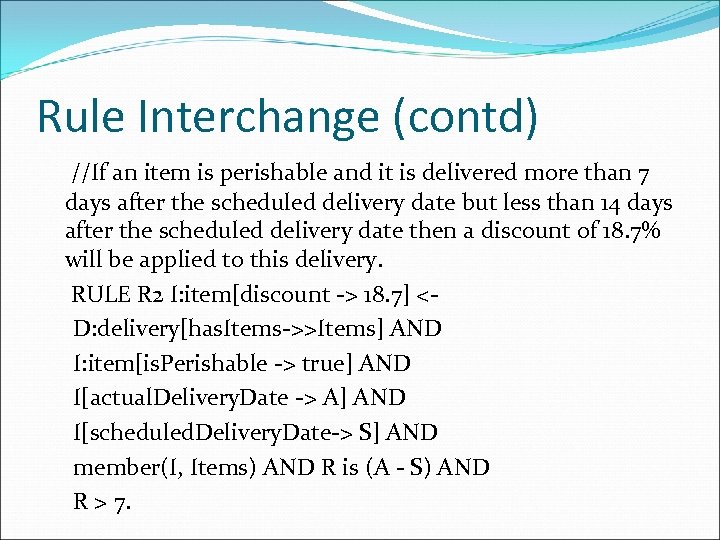 Rule Interchange (contd) //If an item is perishable and it is delivered more than