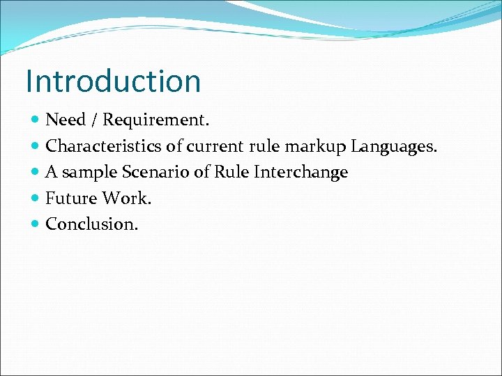 Introduction Need / Requirement. Characteristics of current rule markup Languages. A sample Scenario of