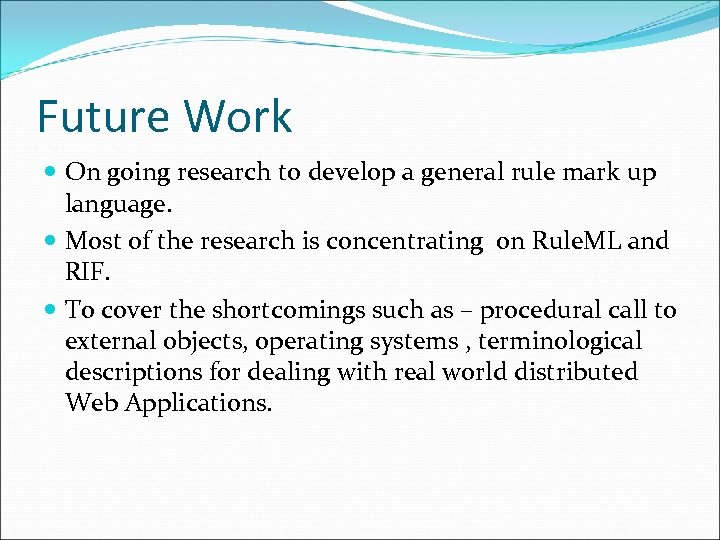 Future Work On going research to develop a general rule mark up language. Most