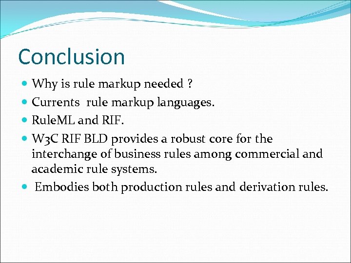 Conclusion Why is rule markup needed ? Currents rule markup languages. Rule. ML and