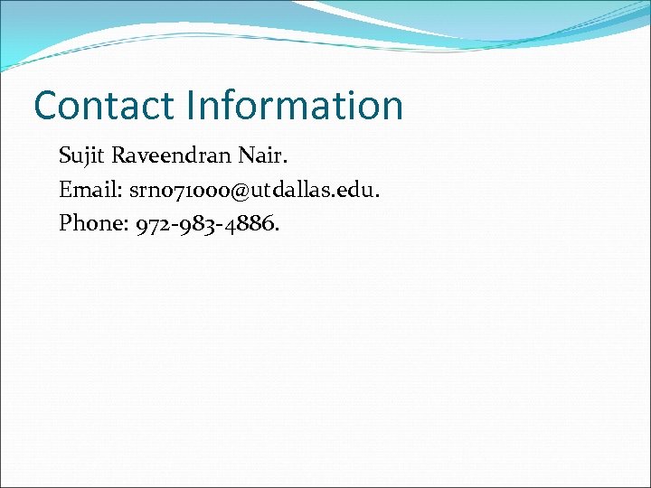 Contact Information Sujit Raveendran Nair. Email: srn 071000@utdallas. edu. Phone: 972 -983 -4886. 