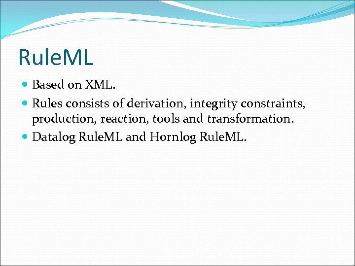 Rule. ML Based on XML. Rules consists of derivation, integrity constraints, production, reaction, tools