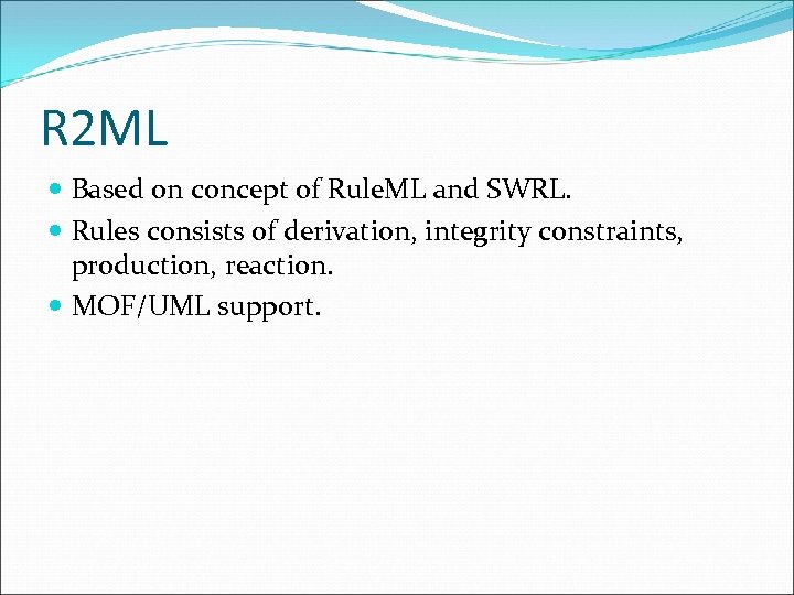 R 2 ML Based on concept of Rule. ML and SWRL. Rules consists of