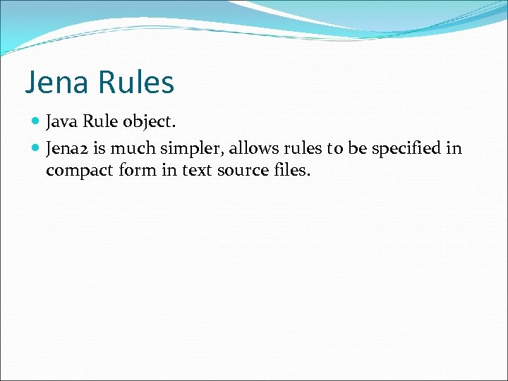 Jena Rules Java Rule object. Jena 2 is much simpler, allows rules to be