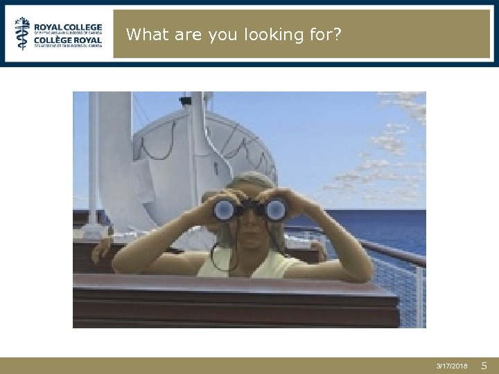 What are you looking for? 3/17/2018 5 