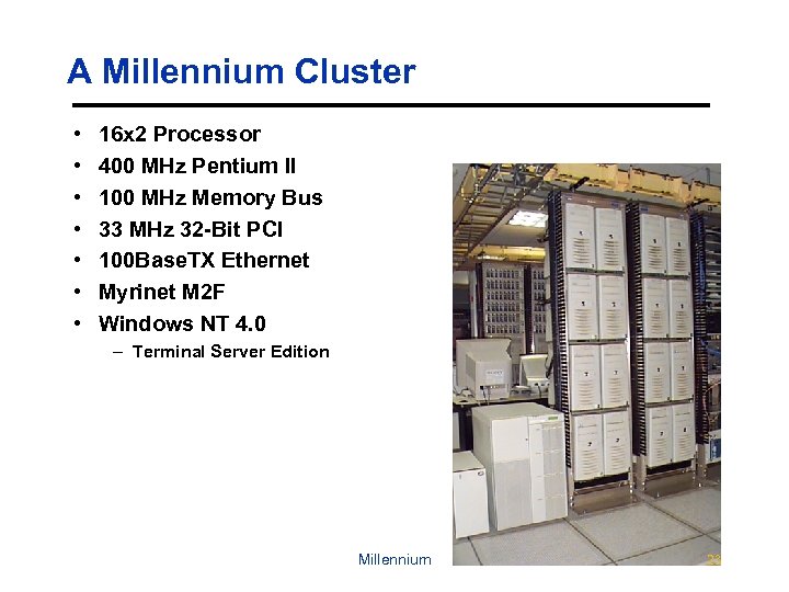 A Millennium Cluster • • 16 x 2 Processor 400 MHz Pentium II 100
