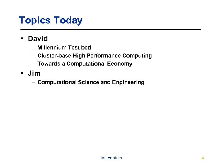 Topics Today • David – Millennium Test bed – Cluster-base High Performance Computing –