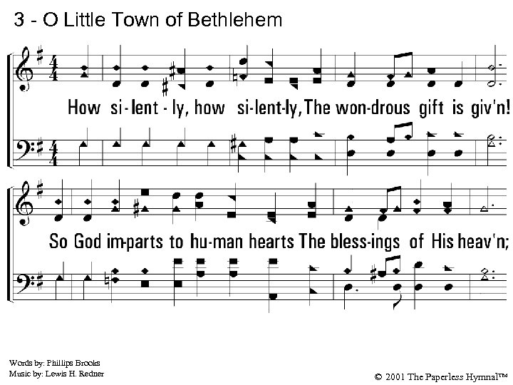 3 - O Little Town of Bethlehem 3. How silently, how silently, The wondrous