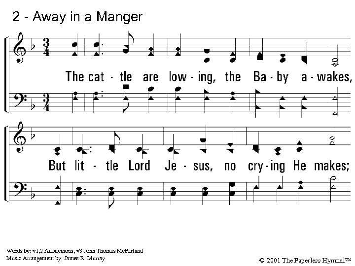 2 - Away in a Manger 2. The cattle are lowing, the Baby awakes,