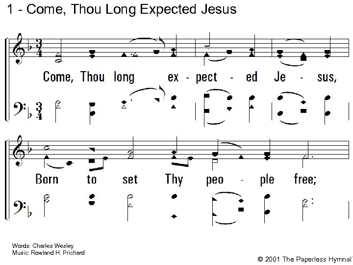 1 - Come, Thou Long Expected Jesus 1. Come, Thou long expected Jesus, Born