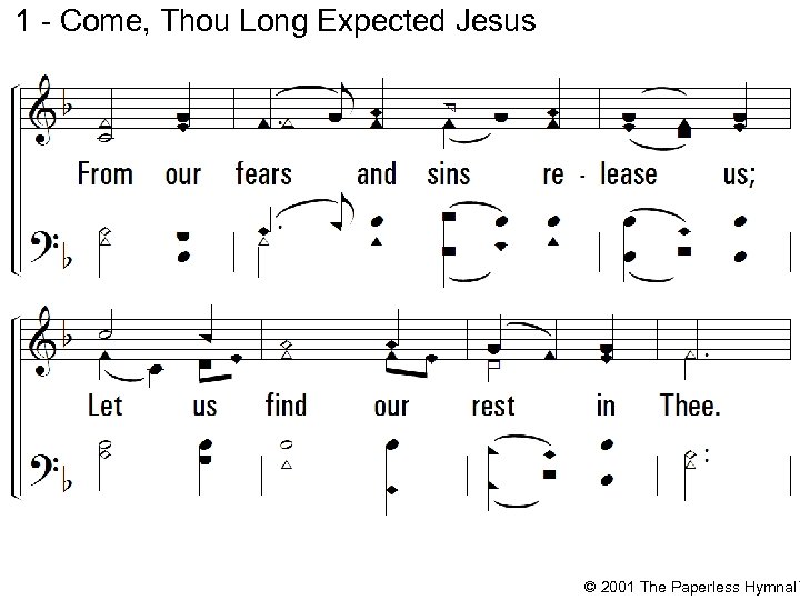 1 - Come, Thou Long Expected Jesus © 2001 The Paperless Hymnal™ 
