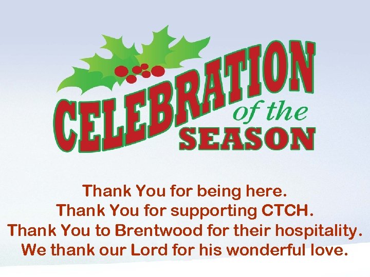 Thank You for being here. Thank You for supporting CTCH. Thank You to Brentwood