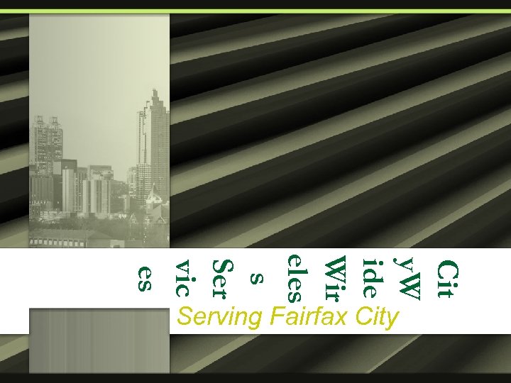 Cit y. W ide Wir eles s Ser vic es Serving Fairfax City 