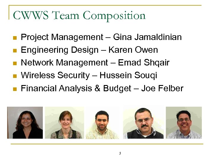 CWWS Team Composition n n Project Management – Gina Jamaldinian Engineering Design – Karen