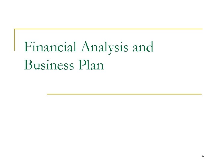 Financial Analysis and Business Plan 36 