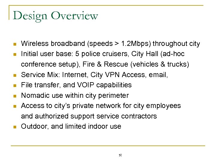 Design Overview Wireless broadband (speeds > 1. 2 Mbps) throughout city n Initial user