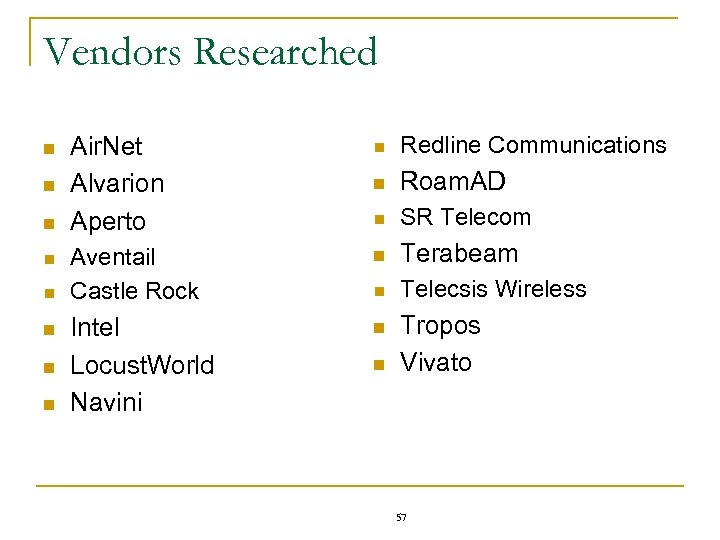 Vendors Researched n n n n Air. Net Alvarion Aperto n Redline Communications n