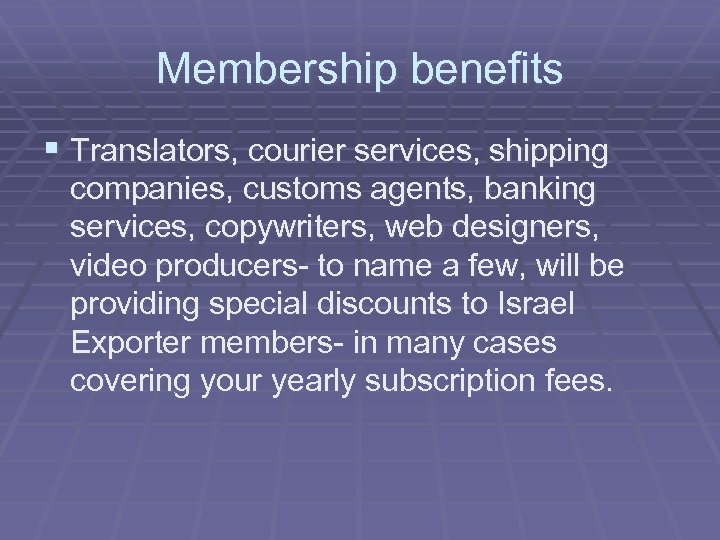 Membership benefits § Translators, courier services, shipping companies, customs agents, banking services, copywriters, web