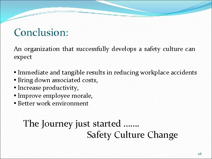 Conclusion: An organization that successfully develops a safety culture can expect • Immediate and