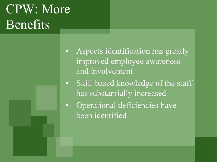 CPW: More Benefits • Aspects identification has greatly improved employee awareness and involvement •