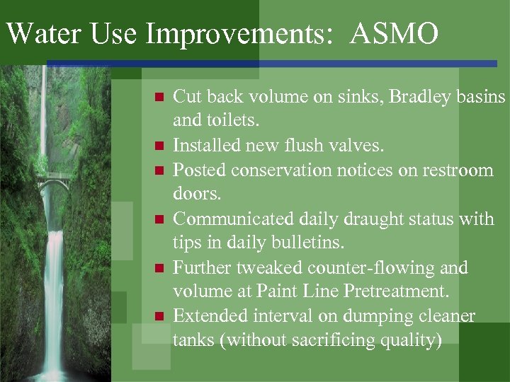 Water Use Improvements: ASMO n n n Cut back volume on sinks, Bradley basins