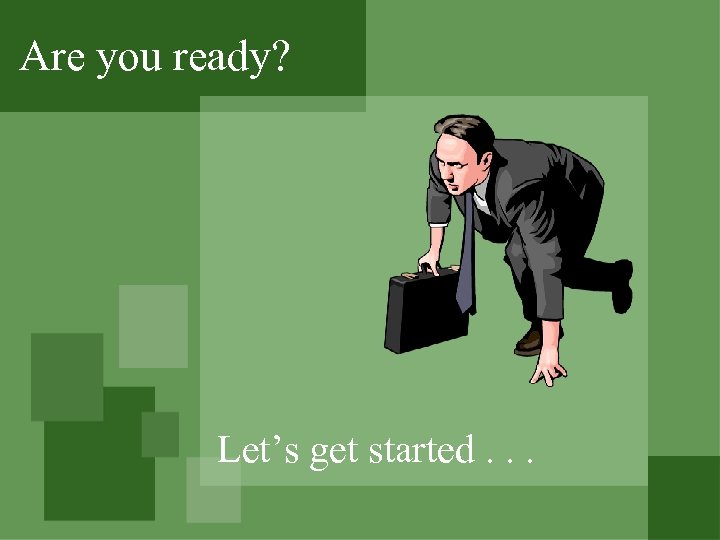 Are you ready? Let’s get started. . . 