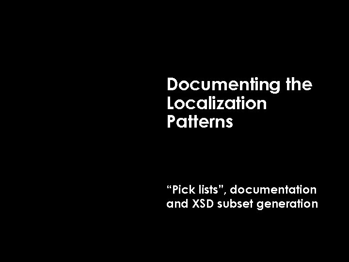 Documenting the Localization Patterns “Pick lists”, documentation and XSD subset generation 