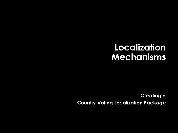 Localization Mechanisms Creating a Country Voting Localization Package 