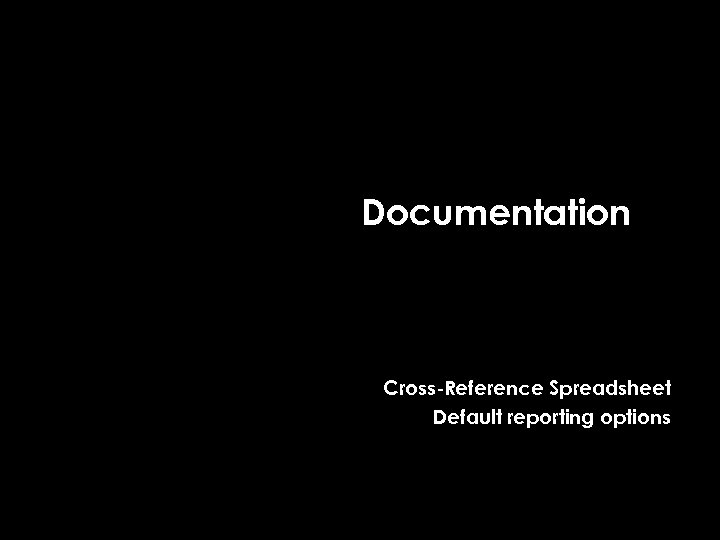 Documentation Cross-Reference Spreadsheet Default reporting options 
