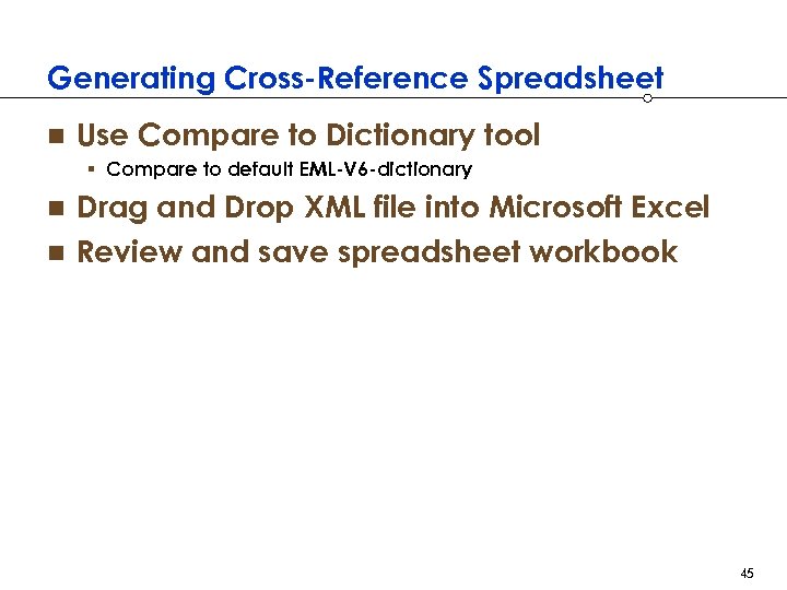 Generating Cross-Reference Spreadsheet n Use Compare to Dictionary tool § Compare to default EML-V
