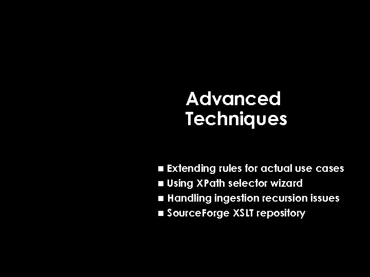 Advanced Techniques Extending rules for actual use cases n Using XPath selector wizard n