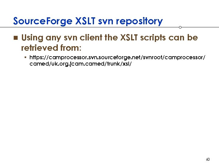 Source. Forge XSLT svn repository n Using any svn client the XSLT scripts can