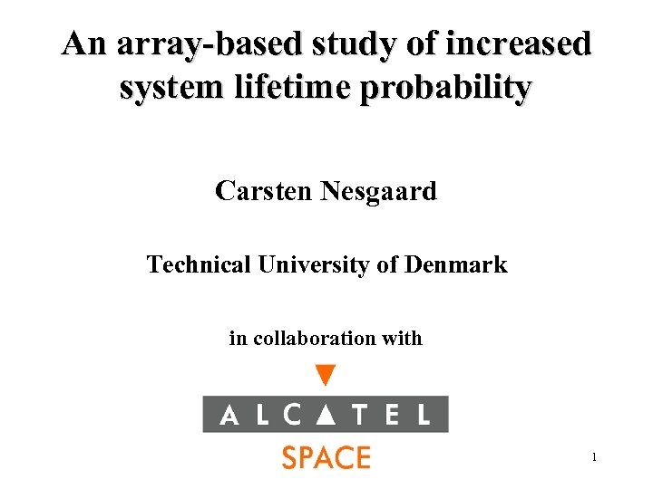 An array-based study of increased system lifetime probability Carsten Nesgaard Technical University of Denmark