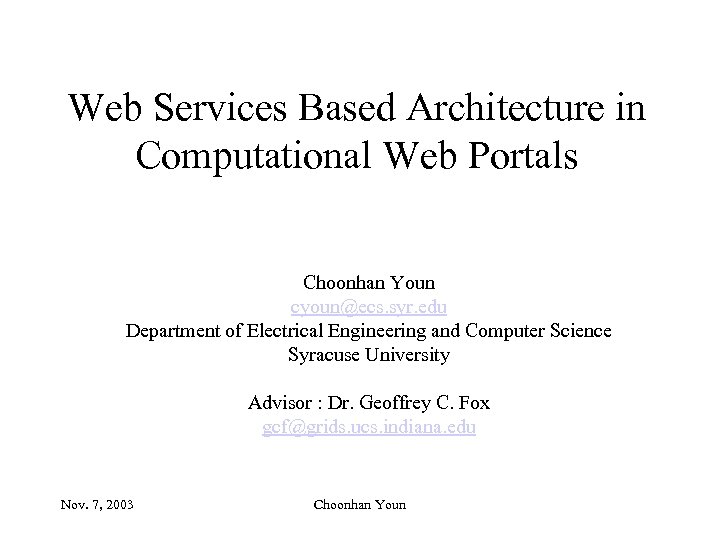 Web Services Based Architecture in Computational Web Portals Choonhan Youn cyoun@ecs. syr. edu Department
