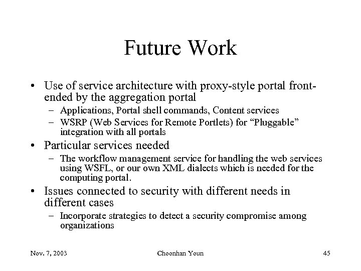 Future Work • Use of service architecture with proxy-style portal frontended by the aggregation