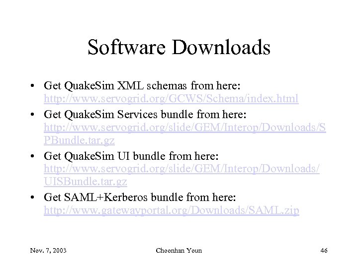 Software Downloads • Get Quake. Sim XML schemas from here: http: //www. servogrid. org/GCWS/Schema/index.