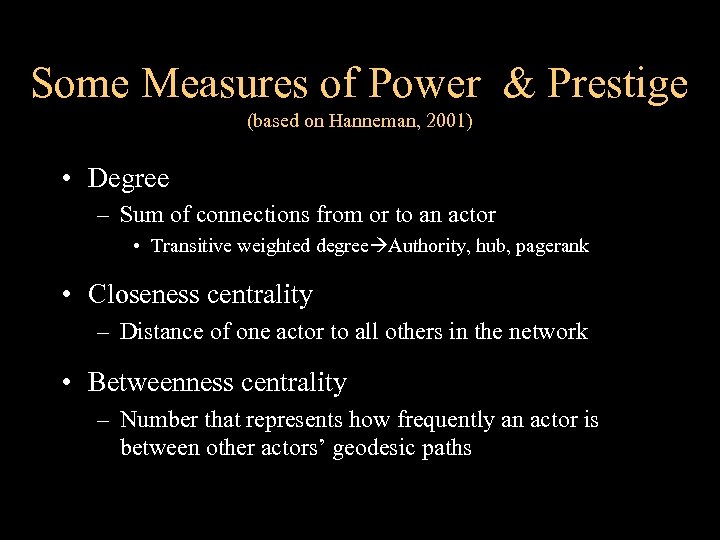 Some Measures of Power & Prestige (based on Hanneman, 2001) • Degree – Sum