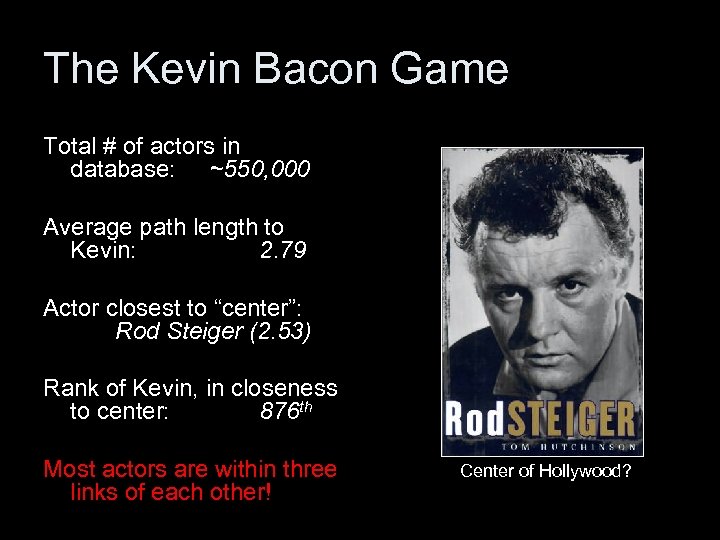 The Kevin Bacon Game Total # of actors in database: ~550, 000 Average path