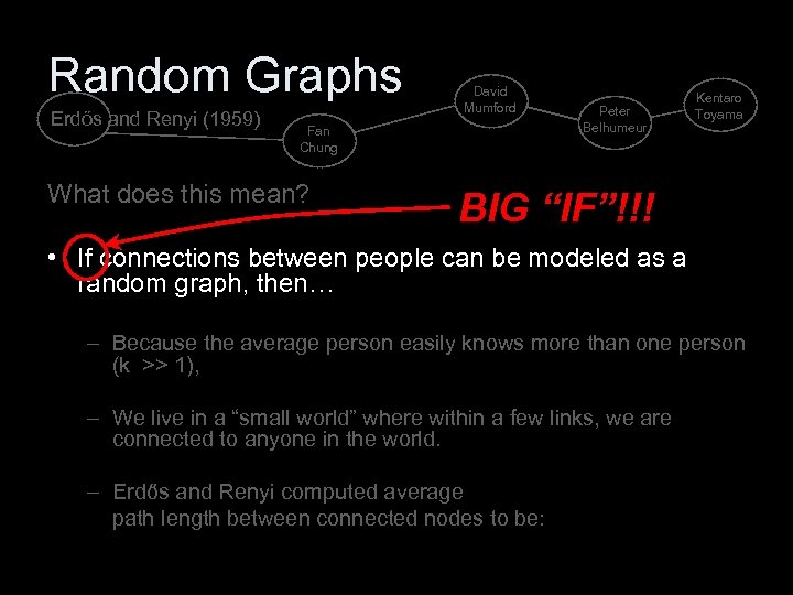 Random Graphs Erdős and Renyi (1959) David Mumford Fan Chung What does this mean?