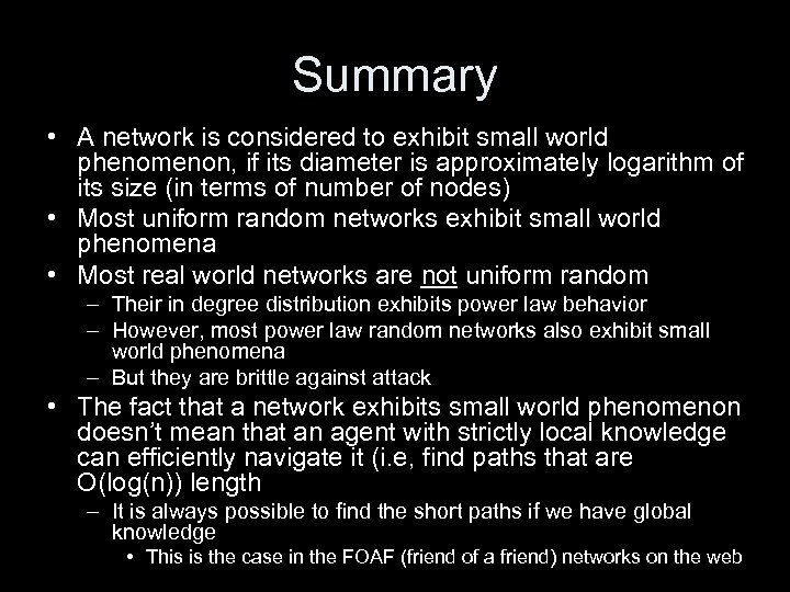 Summary • A network is considered to exhibit small world phenomenon, if its diameter