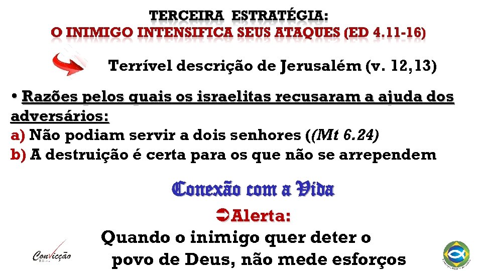 Terrível descrição de Jerusalém (v. 12, 13) Razões pelos quais os israelitas recusaram a