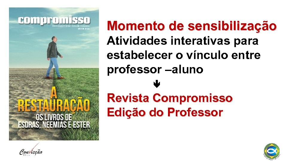 Momento de sensibilização Atividades interativas para estabelecer o vínculo entre professor –aluno Revista Compromisso