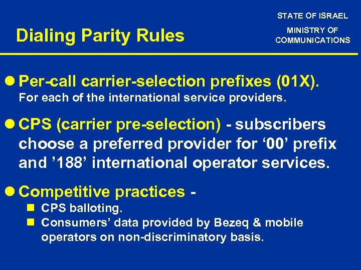 STATE OF ISRAEL Dialing Parity Rules MINISTRY OF COMMUNICATIONS l Per-call carrier-selection prefixes (01
