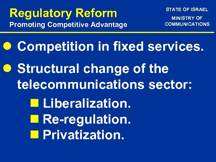 Regulatory Reform Promoting Competitive Advantage STATE OF ISRAEL MINISTRY OF COMMUNICATIONS l Competition in