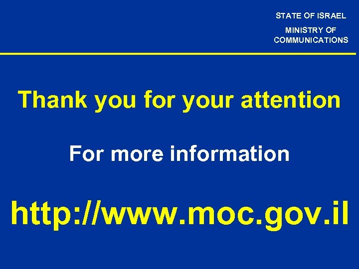 STATE OF ISRAEL MINISTRY OF COMMUNICATIONS Thank you for your attention For more information