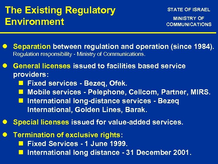 The Existing Regulatory Environment STATE OF ISRAEL MINISTRY OF COMMUNICATIONS l Separation between regulation