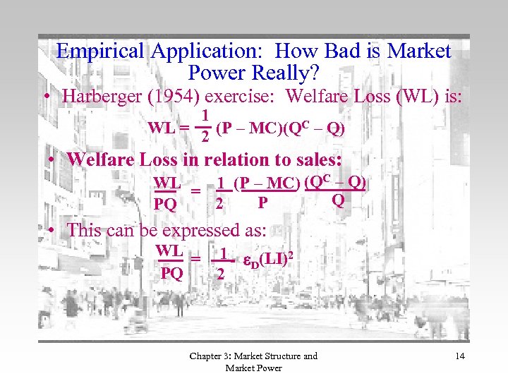 Empirical Application: How Bad is Market Power Really? • Harberger (1954) exercise: Welfare Loss