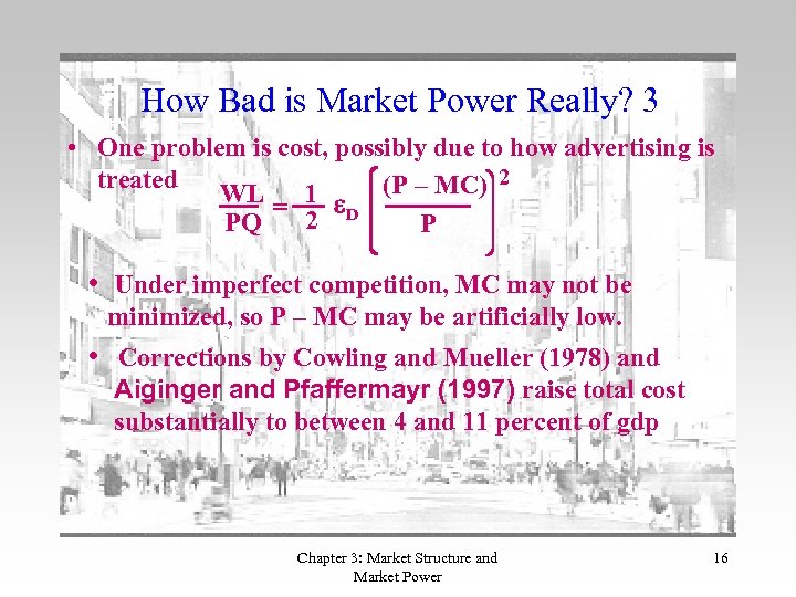 How Bad is Market Power Really? 3 • One problem is cost, possibly due