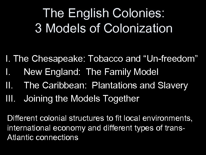 The English Colonies: 3 Models of Colonization I. The Chesapeake: Tobacco and “Un-freedom” I.